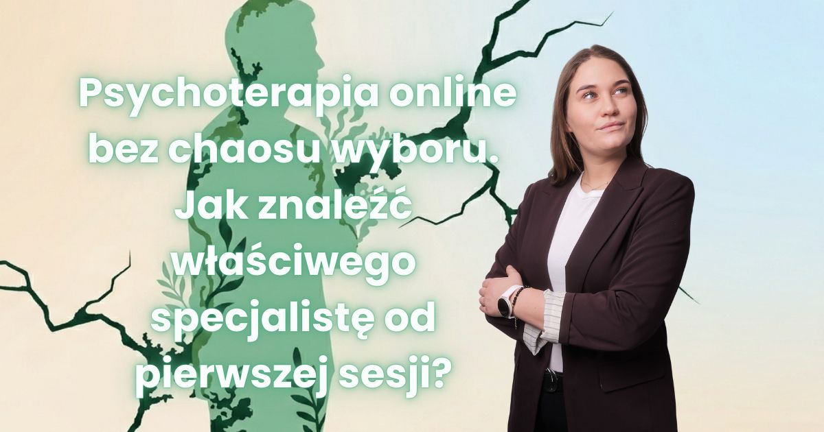 Psychoterapia online bez chaosu wyboru. Jak znaleźć właściwego specjalistę od pierwszej sesji?